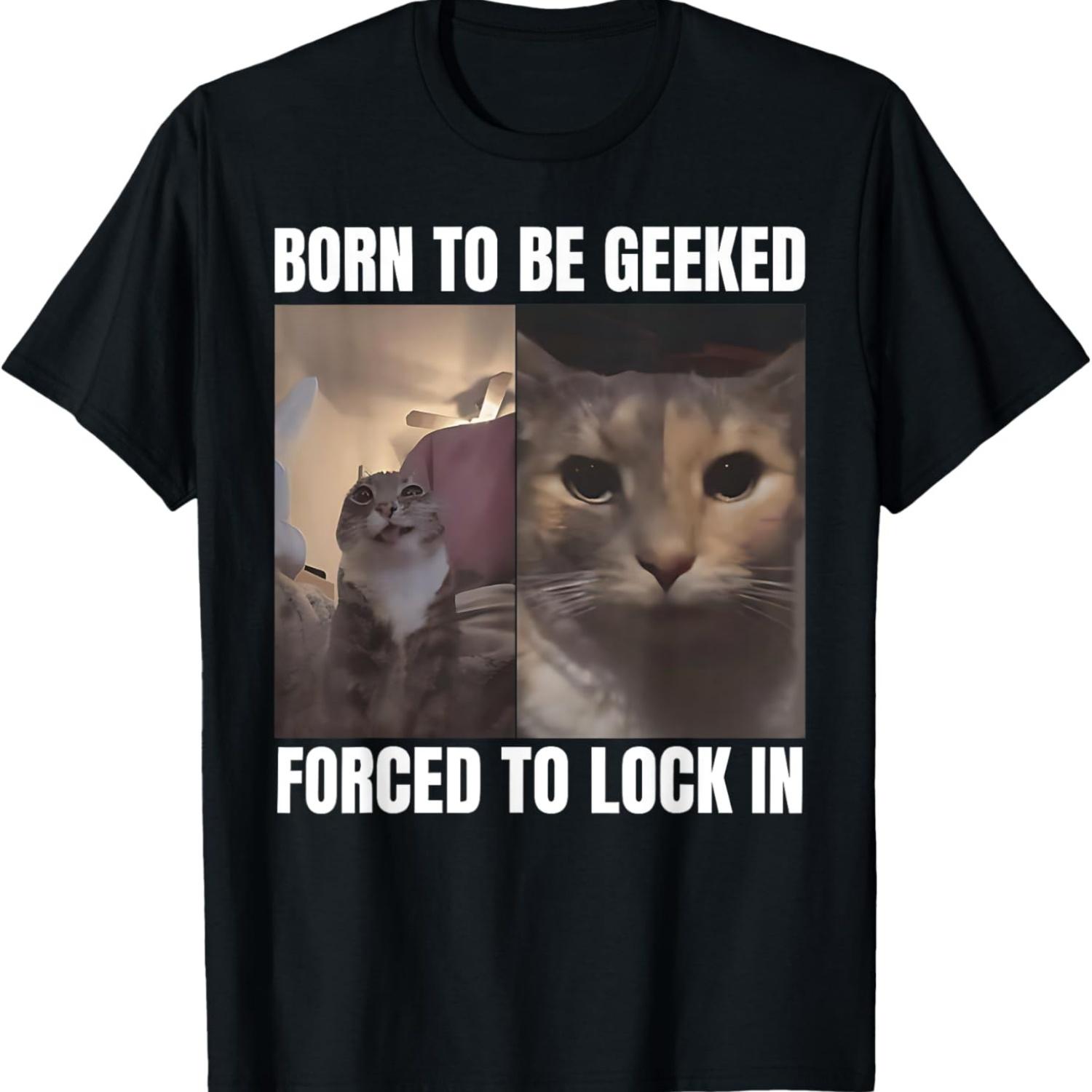 Born To Be Geeked Forced To Lock In Funny Cat Meme T-Shirt S чёрный