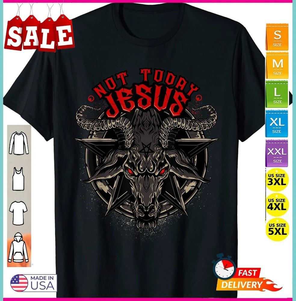 2025/Not Today Jesus T-Shirt Funny Satanic Athesist Tees Unisex T-Shirt