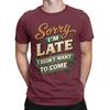 Vintage Sorry Im Late I Didnt Want to Come TShirt for Unisex Cotton T Shirts Funny Quote Short Sleeve Tees Gift Idea Clothes