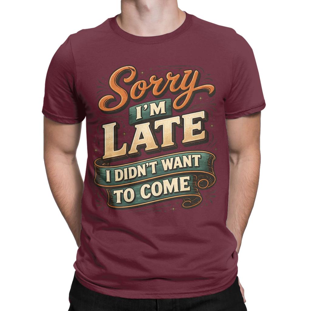 Vintage Sorry Im Late I Didnt Want to Come TShirt for Unisex Cotton T Shirts Funny Quote Short Sleeve Tees Gift Idea Clothes