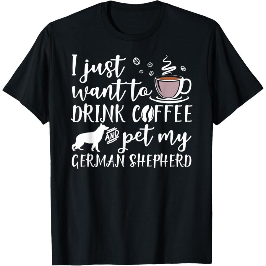 I Just Want To Drink Coffee And Pet My German Shepherd Dog T-Shirt XXXXXL чёрный