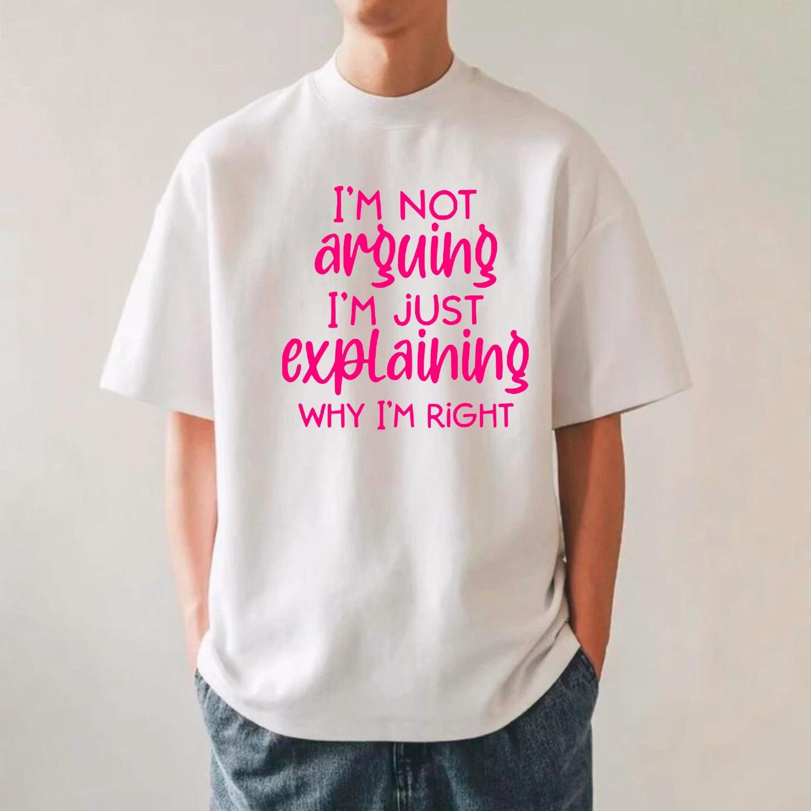 I m Not Arguing I m Just Explaining Why I m Right Funny Quote Sarcastic T-Shirt 2XL