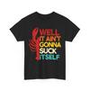 Crawfish Shirt, Crawfish Lovers Well It Ain't Gonna Suck Itself Funny Shirt