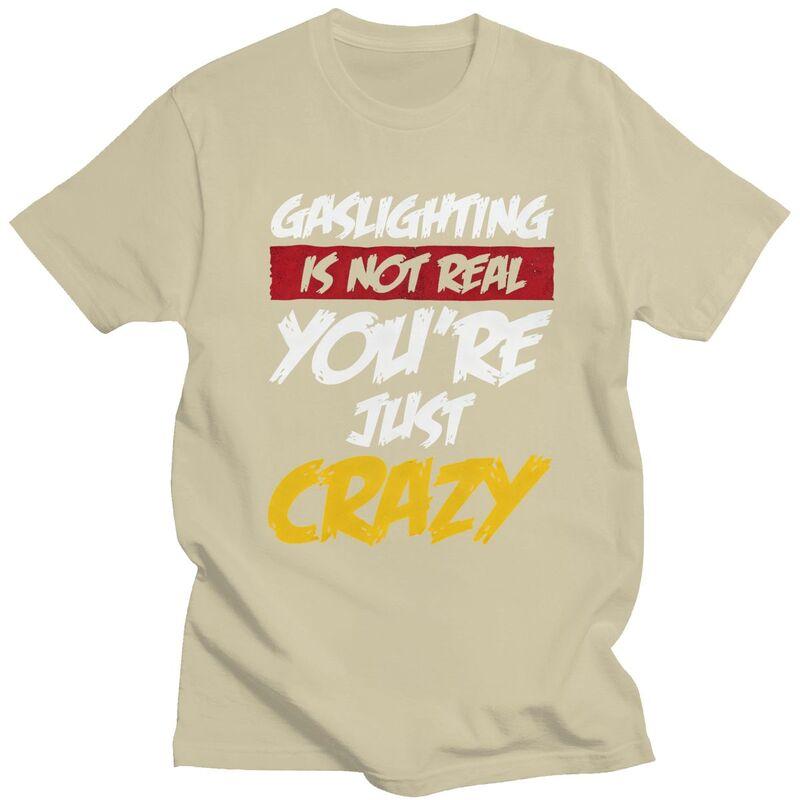 Gaslighting Is Not Real Youre Just Crazy T Shirts Short Sleeves Cotton Tshirt Valentines Day Gift Casual Tee Slim Fit Clothes