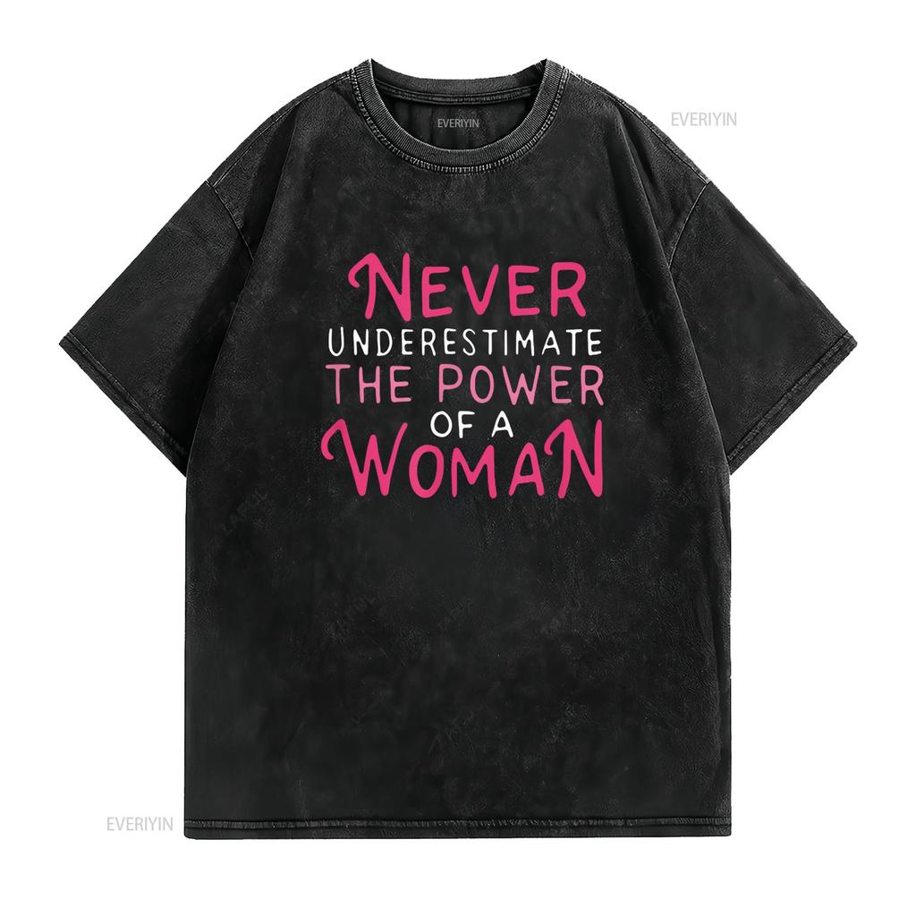 Never Underestimate The Power Of A Woman Strong Women T Shirt vintage Washed streetwear Comfortable Versatile Soft Stretched