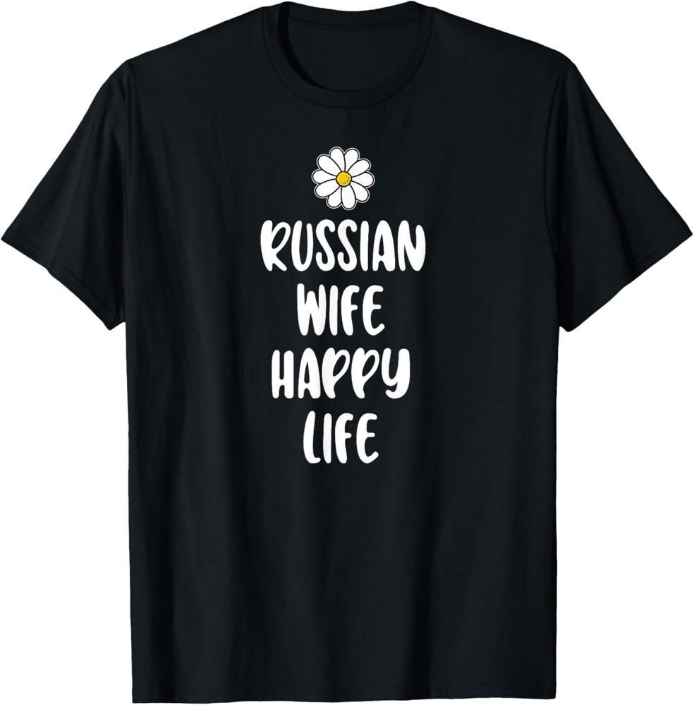 Russian Wife Happy Life Saying for Russians Russia T-Shirt Unisex T-Shirt XXXL