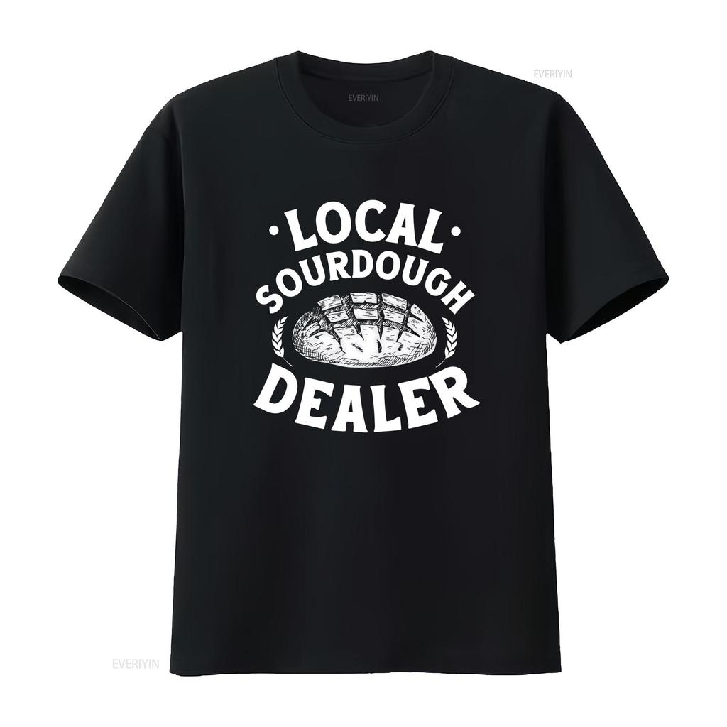 Local Sourdough Dealer T Shirt Bread Baker Baking Lover Foodie Apparel Clothing Homemaker Long Or Short Sleeves Vintage Washed