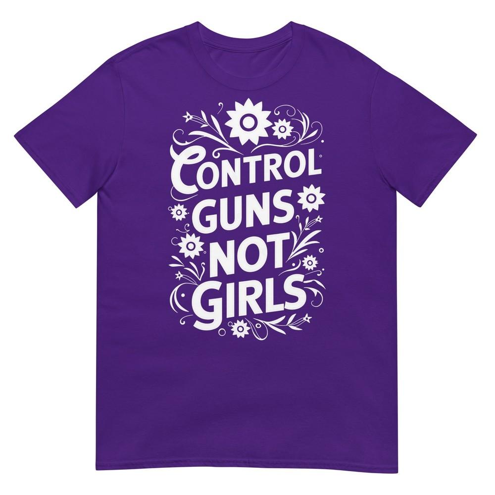 Control Guns Not Girls Unisexs Rights Choices Saying TShirt