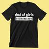 Outnumbered Dad Of Girls T Shirt Daughter Father Daughters Vintage Designer Clothes Fashion Casual Unisex Soft