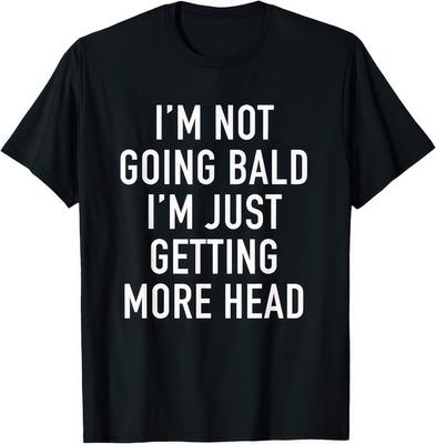 I'm Not Going Bald I'm Just Getting More Head Funny Bald Gift T Shirt