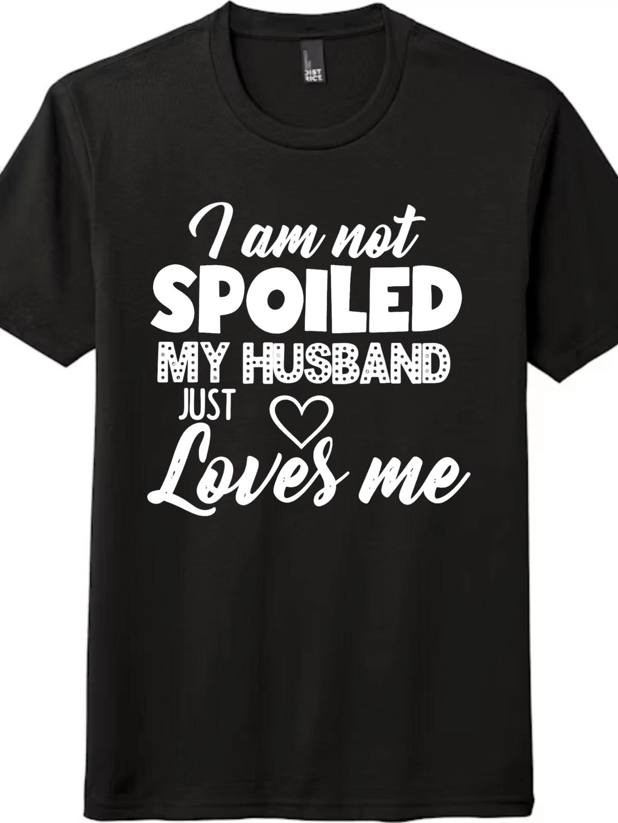 Loved Wife & Hubby Gift Tee | Not Spoiled Just Loved Design M