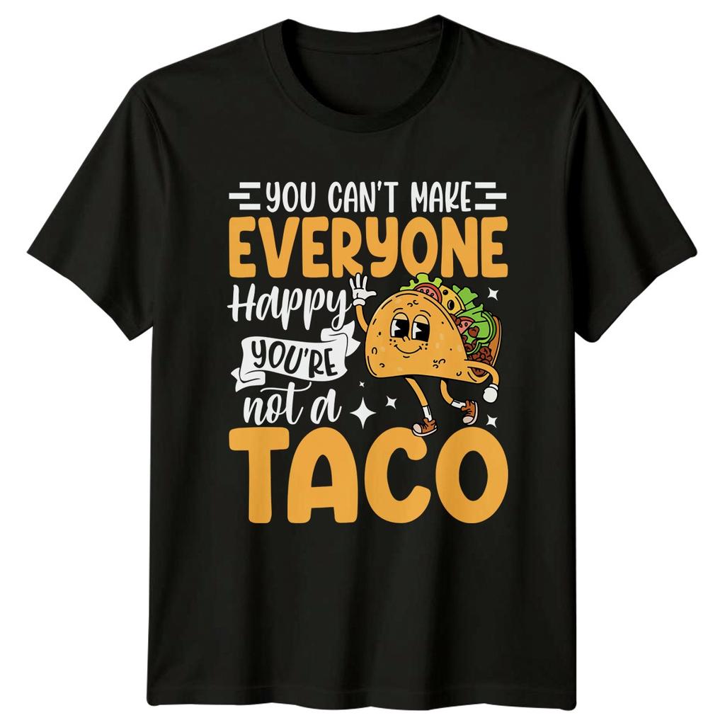 You Cant Make Everyone Happy TShirt Sarcastic Humor Taco Birthday Gift For Him