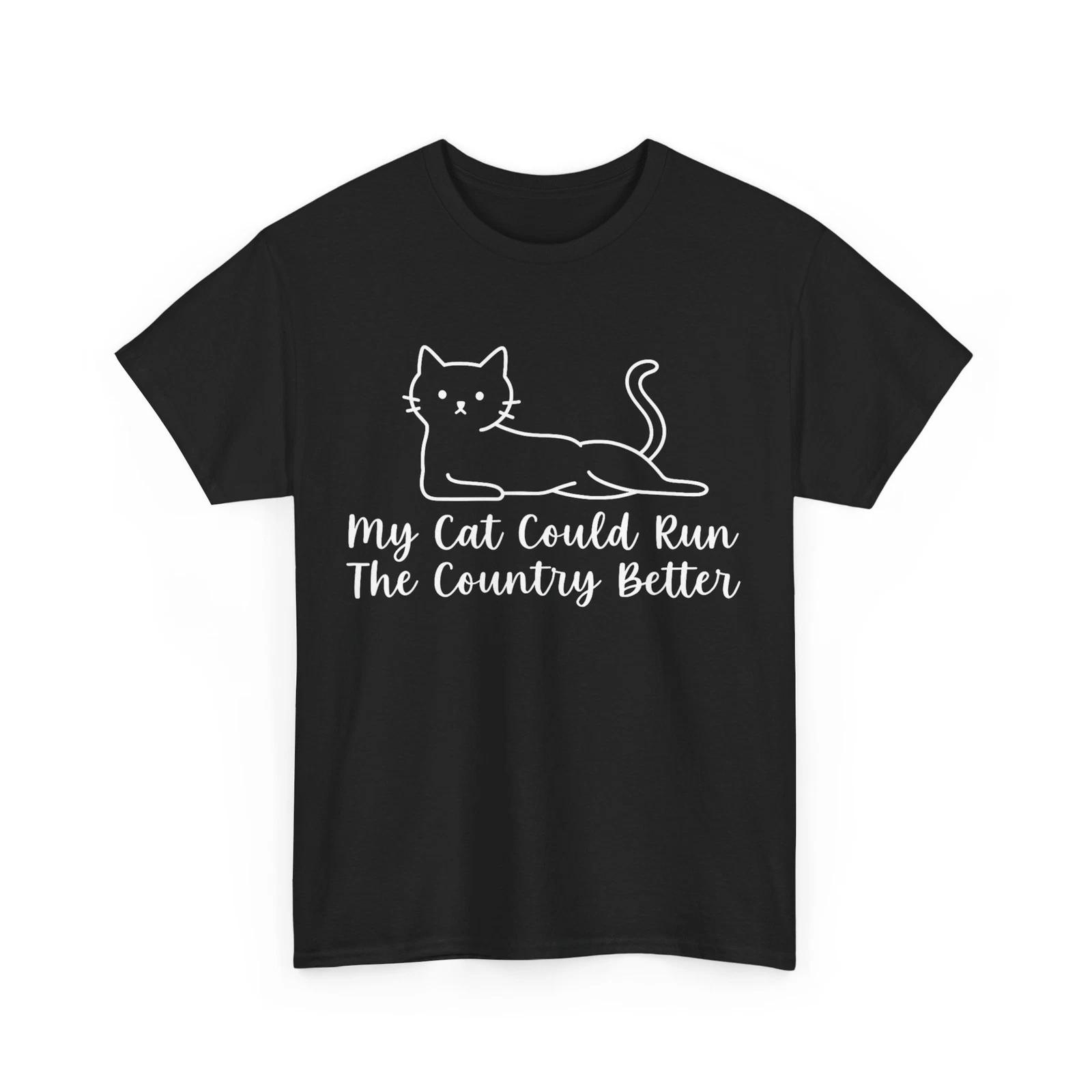 My Cat Could Run The Country Better Shirt, Cat Funny Saying T-shirt M