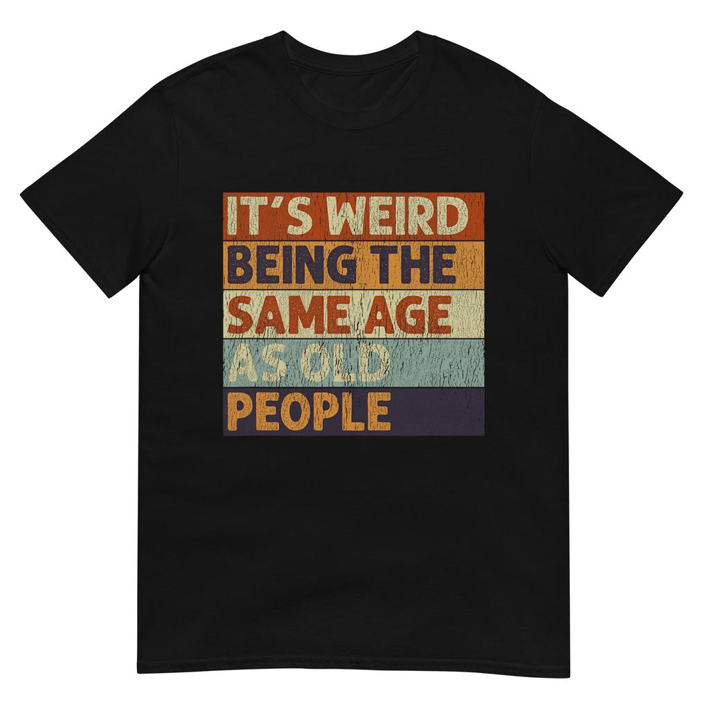 Dziwnie jest być w tym samym wieku co starzy ludzie Koszulka Retro Sarkastyczna