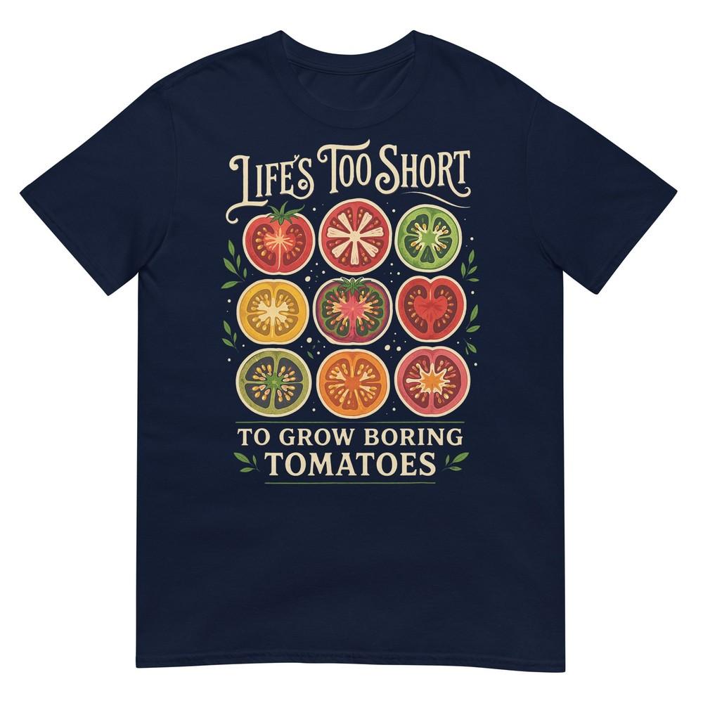 Lifes Too Short To Grow Boring Tomatoes Gardener Graphic TShirt S