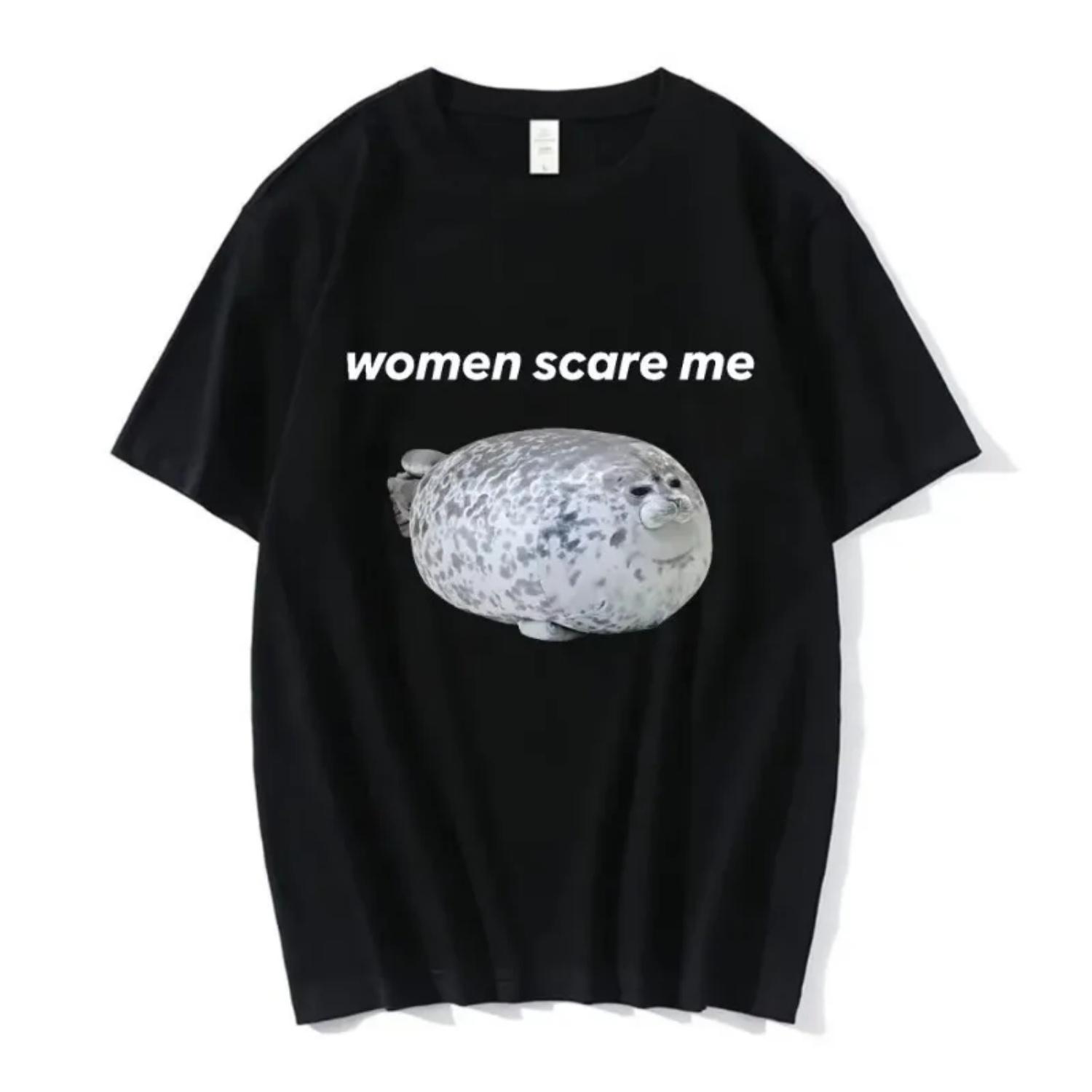 Women Scare Me Funny Seal Meme Graphic Print Tee Shirt Women Fashion Summer Casual High Quality T-shirt Humor T Shirt Tops S