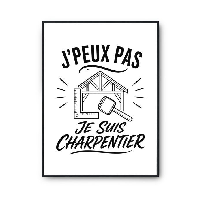 Poster J’peux pas je suis Charpentier J'peux pas minimaliste | Affiche Papier Photo 310 g Finition Perlée Format Taille A3