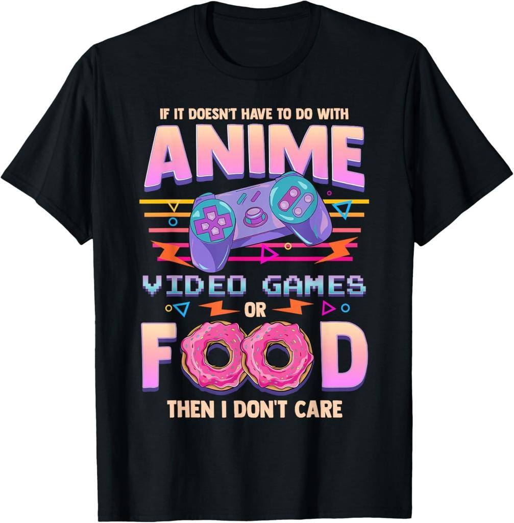 If Its Not Anime Video Games Or Food I Don't Care T-Shirt