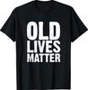 Old Lives Matter 40th 50th 60th Birthday T-Shirt