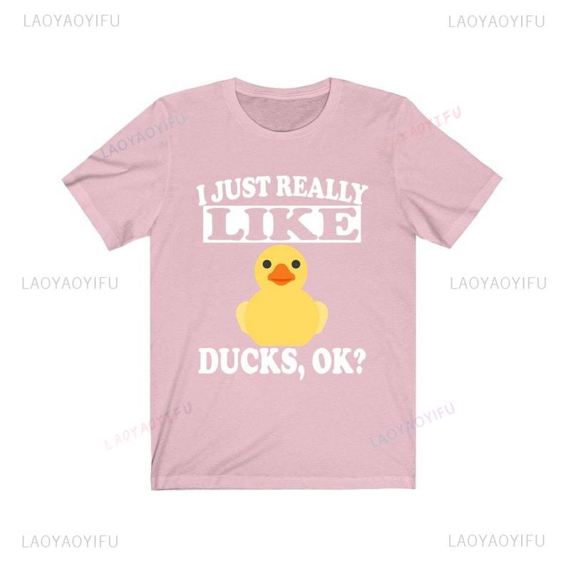 I Just Really Like Ducks Ok Duck Lover Girl Printed TShirt Loose Casual Fashion Oneck Man Woman Unisex Shortsleev Streetwear
