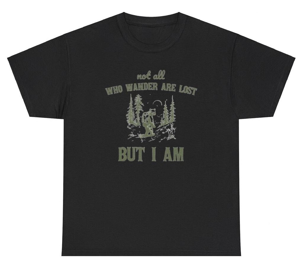 Not All Who Wander Are Lost But I Am T Shirt Funny Nature Adventure Lover Tee