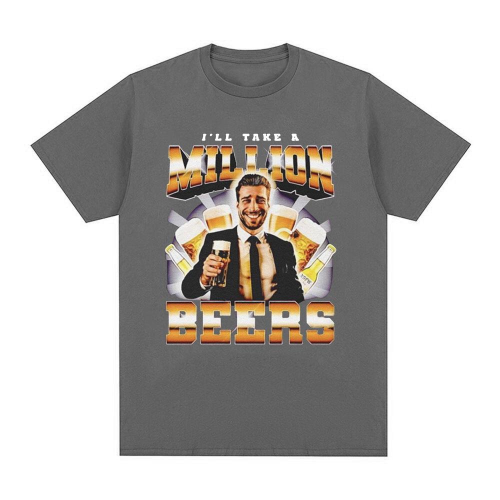 Funny I Ll Take A Million Beers T Shirt Men Women Clothing Fashion Hip Hop T-shirt Casual Cotton Short Sleeve Oversized T-shirts