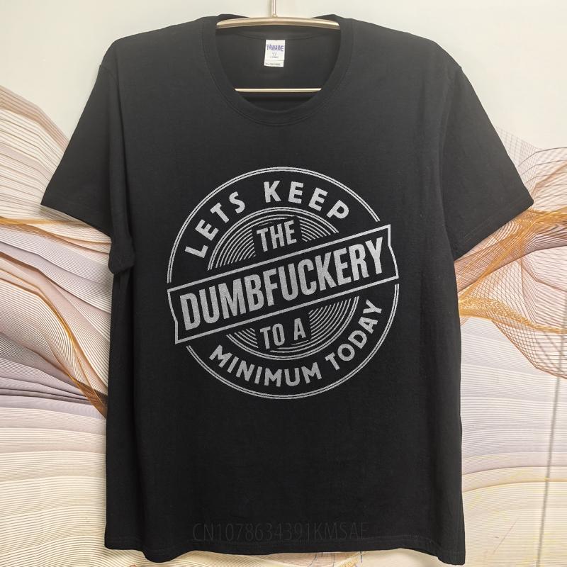Hiphop Boys Summer Tshirt Lets Keep The Dumbfuckery To A Minimum Today Short Sleeve Rock Round Neck For Man Top Tees