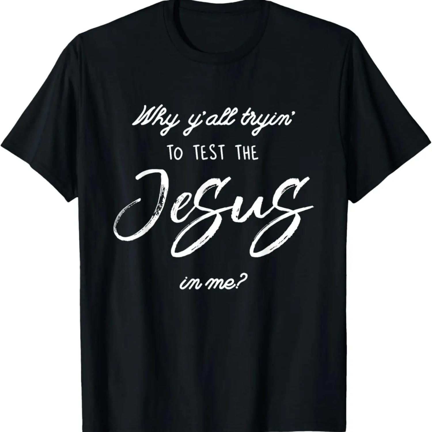 Why Y all Tryin To Test The Jesus In Me Christian T-Shirt T-Shirt S чёрный