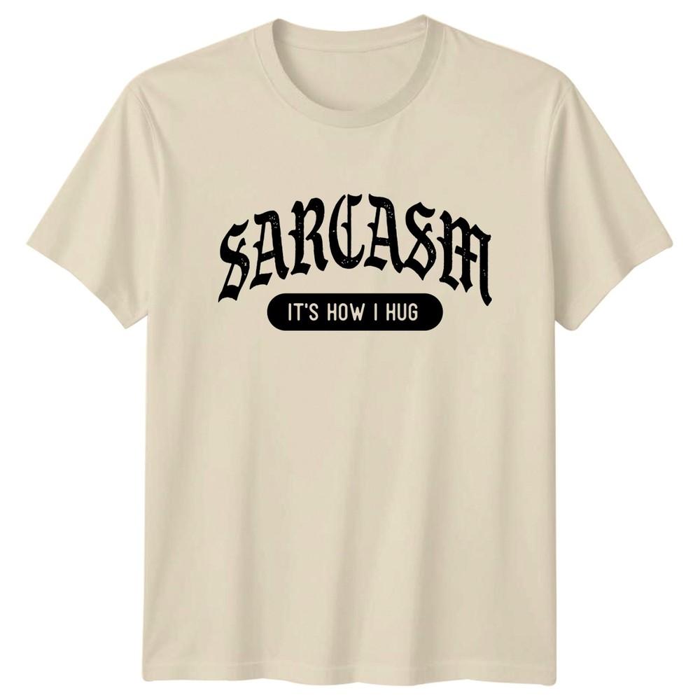 Sarcasm Its How I Hug TShirt Sarcastic Quotes Humor Birthday Gift For Him Her
