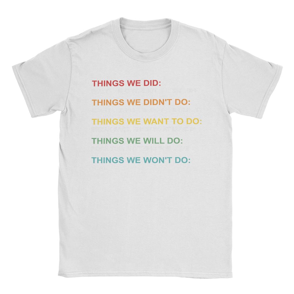Retro Vintage Things We Did Didnt Want Will Wont Do TShirts Unisex  Humor Pure Cotton Short Sleeve T Shirt Gift Idea Tops