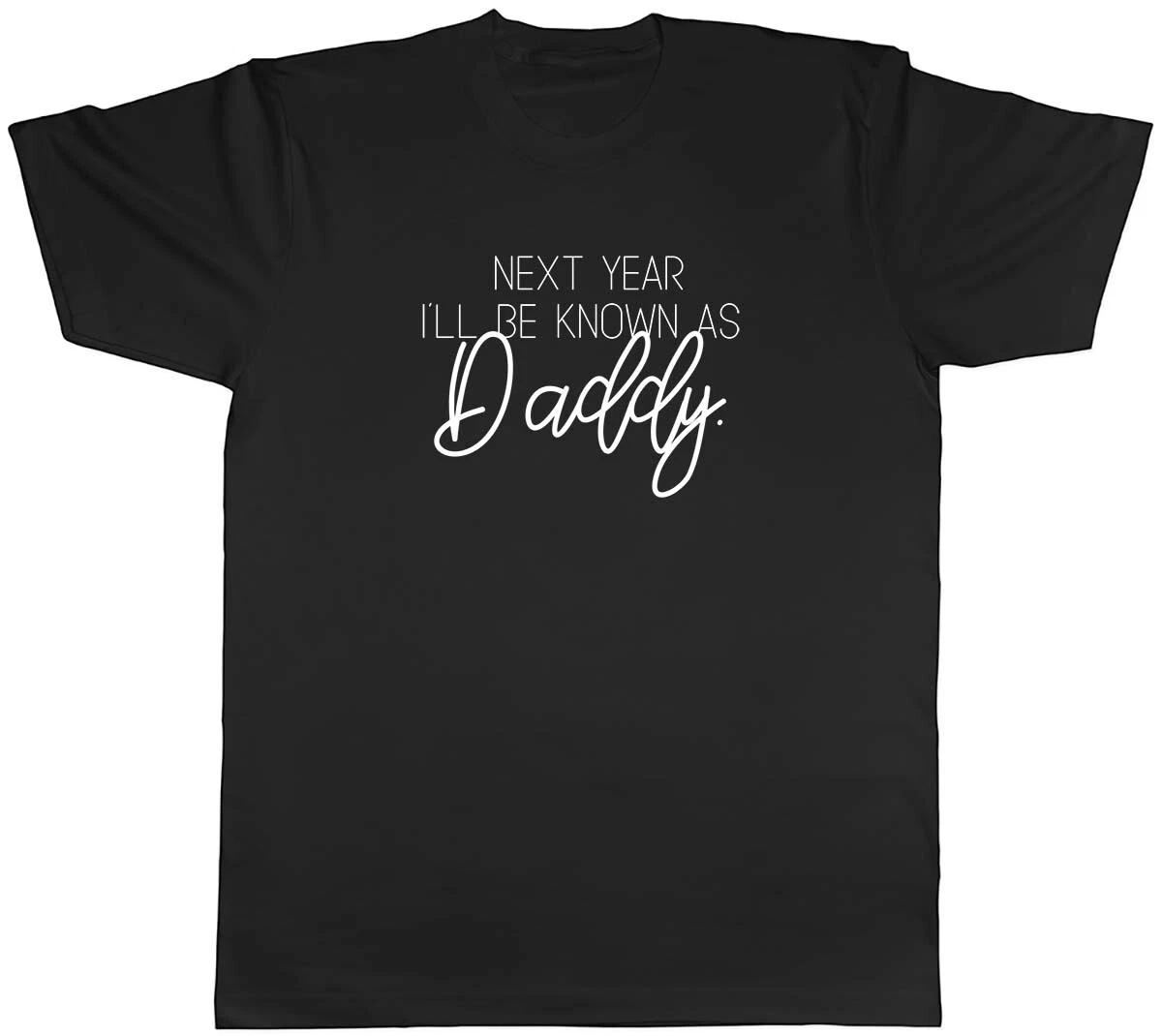 Next Year I ll be known as Daddy Mens Unisex T-Shirt Tee XXXL