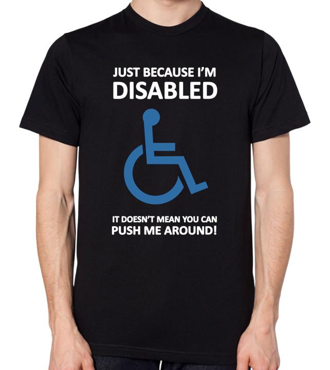 Just Because I m Disabled Doesn t Mean You Can Push Me Around Unisex T-Shirt S разноцветный