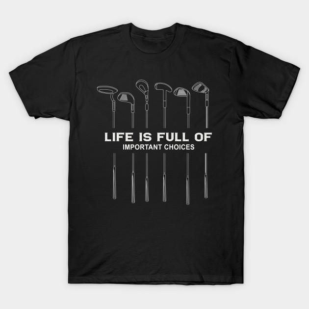 Important Choices Golf T Shirt For humour gift joke Birthday Novelty Funny 4XL