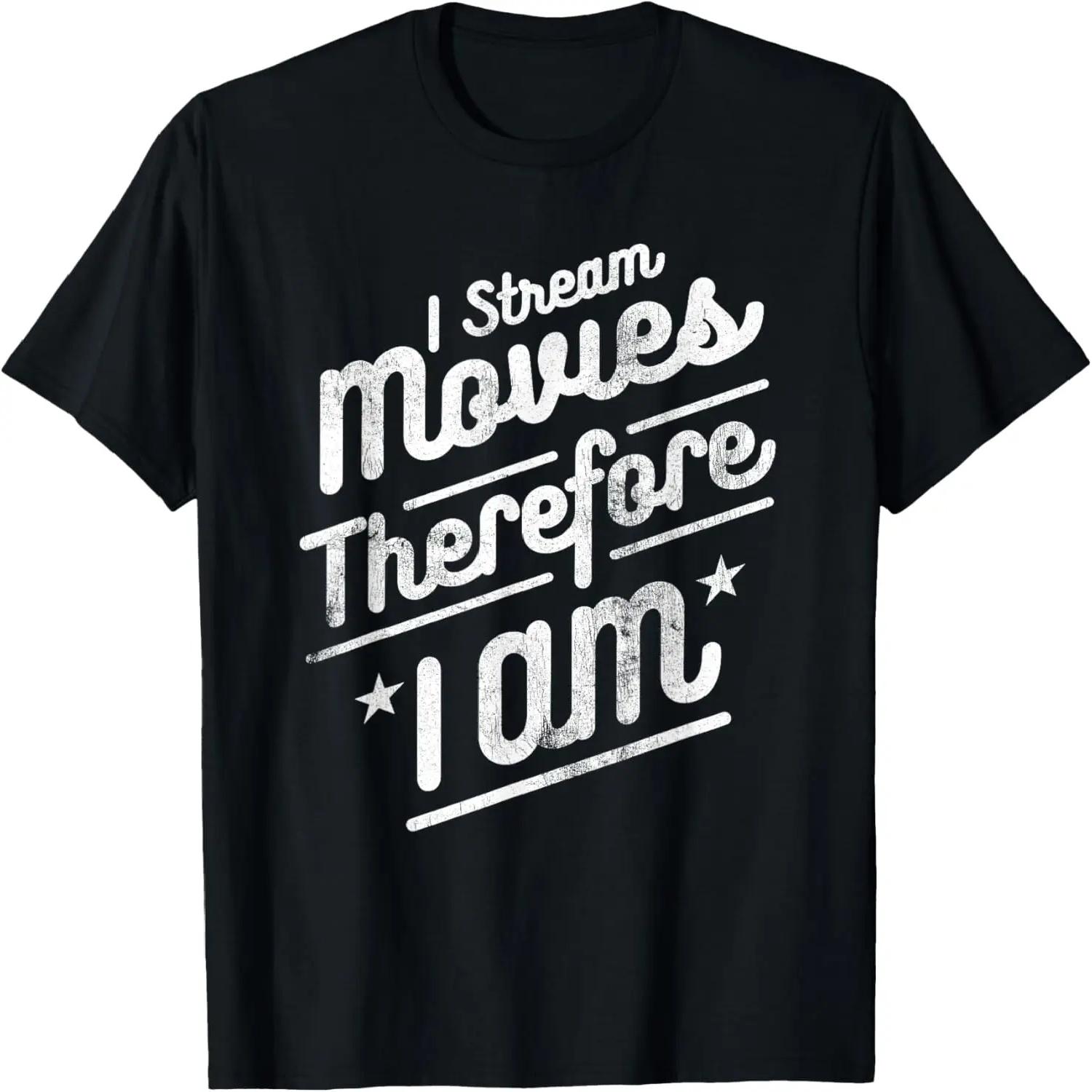 I Stream Movies Therefore I Am Funny Movie Lover Humor T-Shirt XXXXXL чёрный