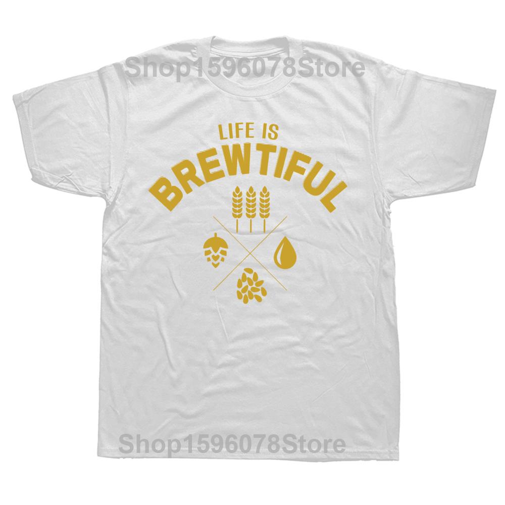 Funny Life is Brewtiful Brewery Beer T Shirts Cotton Streetwear Short Sleeve Birthday Gifts Summer Style T-shirt Mens Clothing