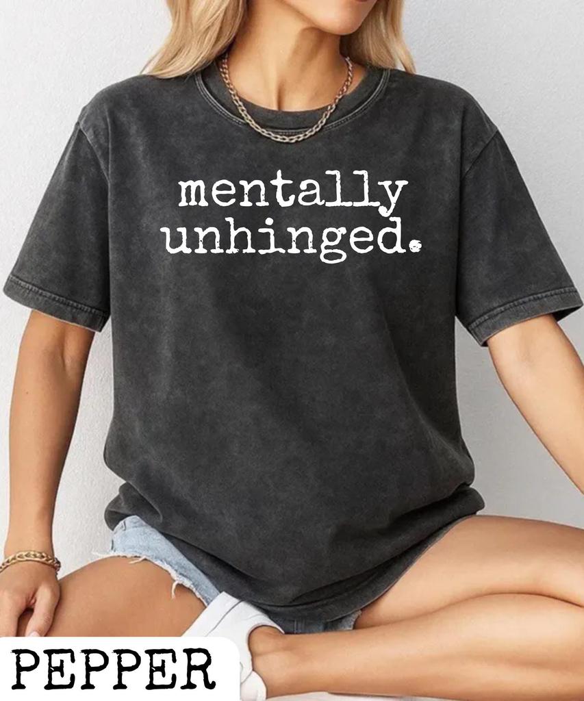 Comfort Colors Mentally Unhinged T-Shirt,Neuro Spicy Quote Shirt,Dark Humor Gift,Mental Healt Awarness Gift,Sarcastic Women's Shirt
