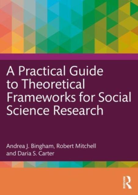 The A Practical Guide To Theoretical Frameworks for Social Science Research Book