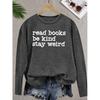 Elegant Style for Women“read Books Be Kind Stay weird”Patterned Print Round Neck Women's Long Sleeve for Spring, Summer, Autumn, and Winter T