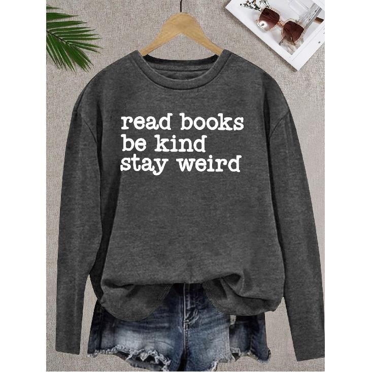 Elegant Style for Women“read Books Be Kind Stay weird”Patterned Print Round Neck Women's Long Sleeve for Spring, Summer, Autumn, and Winter T