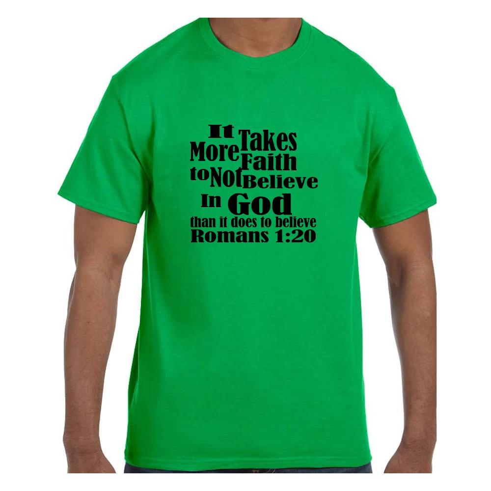 Christian T shirt Takes more Faith to not Believe in God Romans 1:20 Short/Long L