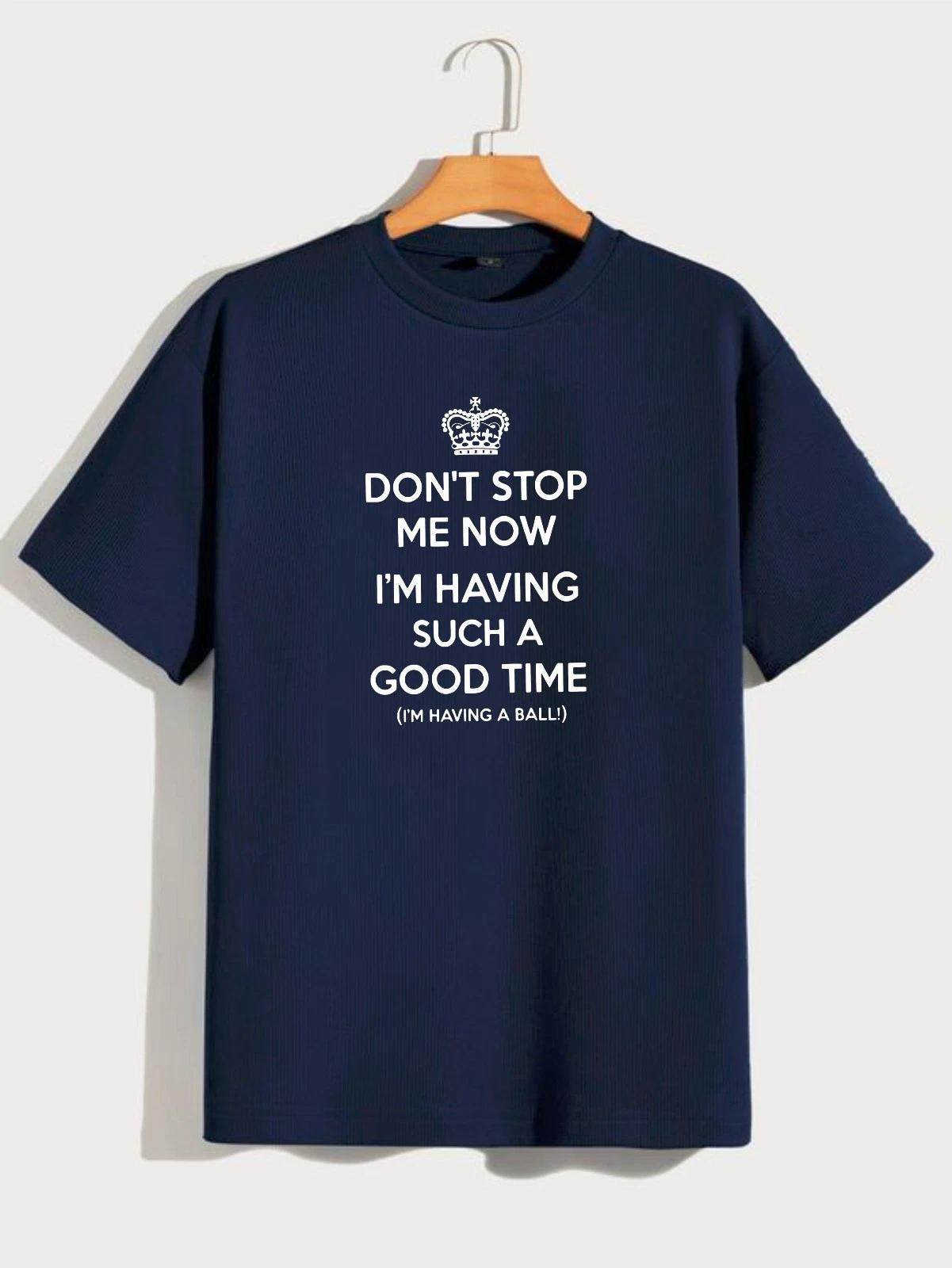 Don’t Stop Me Now I’m Having Such A Good Time Funny Quote Unisex Gift T-Shirt 4XL