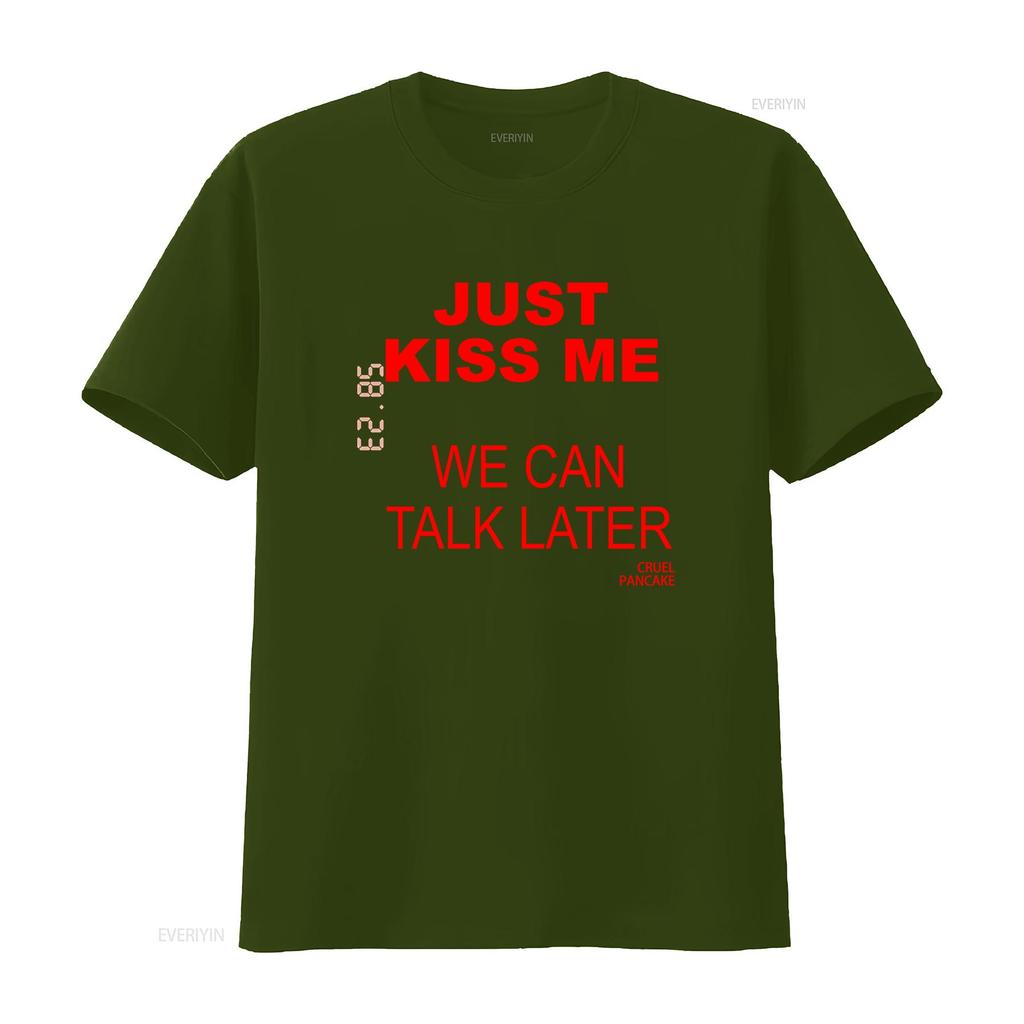 Just Kiss Me T Shirt We Can Talk Later Cruel Pancake Inspirational Funny Spanish Vintage Washed Homme Designer Clothes Stylish