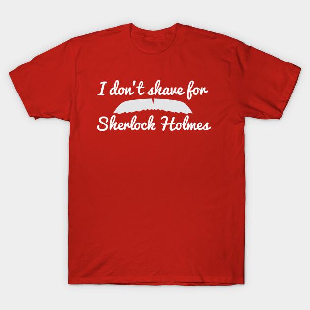 Unisex Fashion TShirt I Dont Shave For Sherlock Holmes Print TShirt Plus Size S-5XL T-Shirt 100%Cotton Tops O Neck Short Sleeve Tees