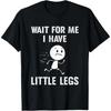 Funny Short Legs Jokes Memes "Wait For Me, I Have Little" Cotton Short-Sleeve Sports Top - Smooth, Seamless, Soft Sports & Outdoor Apparel