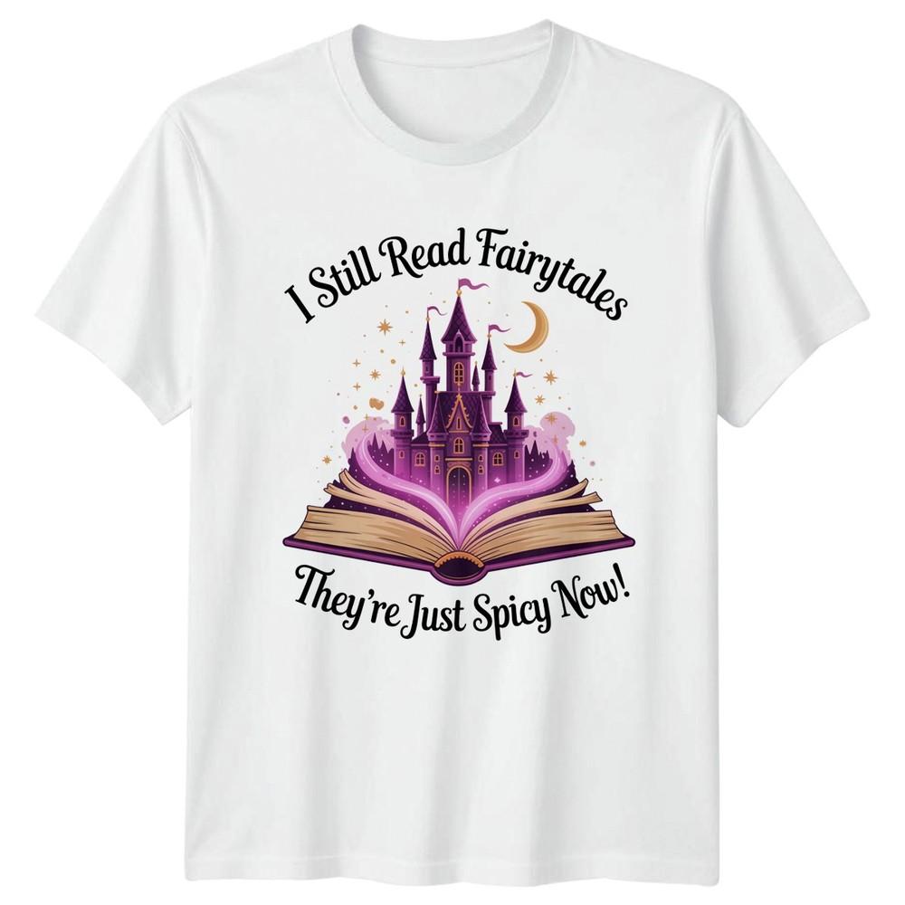 I Still Read Fairytale Theyre Just Spicy Now Fantasy Reading Unisexs TShirt Unisexs S