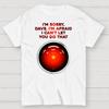 2001 A Space Odyssey I'm Sorry Dave Cotton Summer Casual Cool Loose T-Shirt