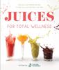 The Juices for Total Wellness : Delicious Gut-Healing Recipes To Help You Look and Feel Your Best Book