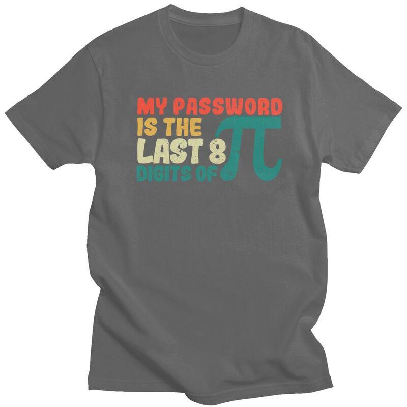 Male My Password Is The Last 8 Digits Of Pi T Shirt Pure Cotton Short Sleeve Math Teacher TShirt Novelty Loose Fit Clothing