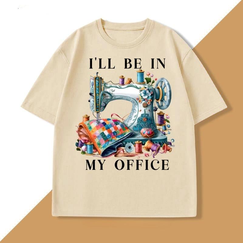 Sewing Sewing Machine T Shirt Tee Unisex WOMEN Ill Be In My Office Sewing Tshirt Cotton Short Sleeve Round Neck Fashionable Tops