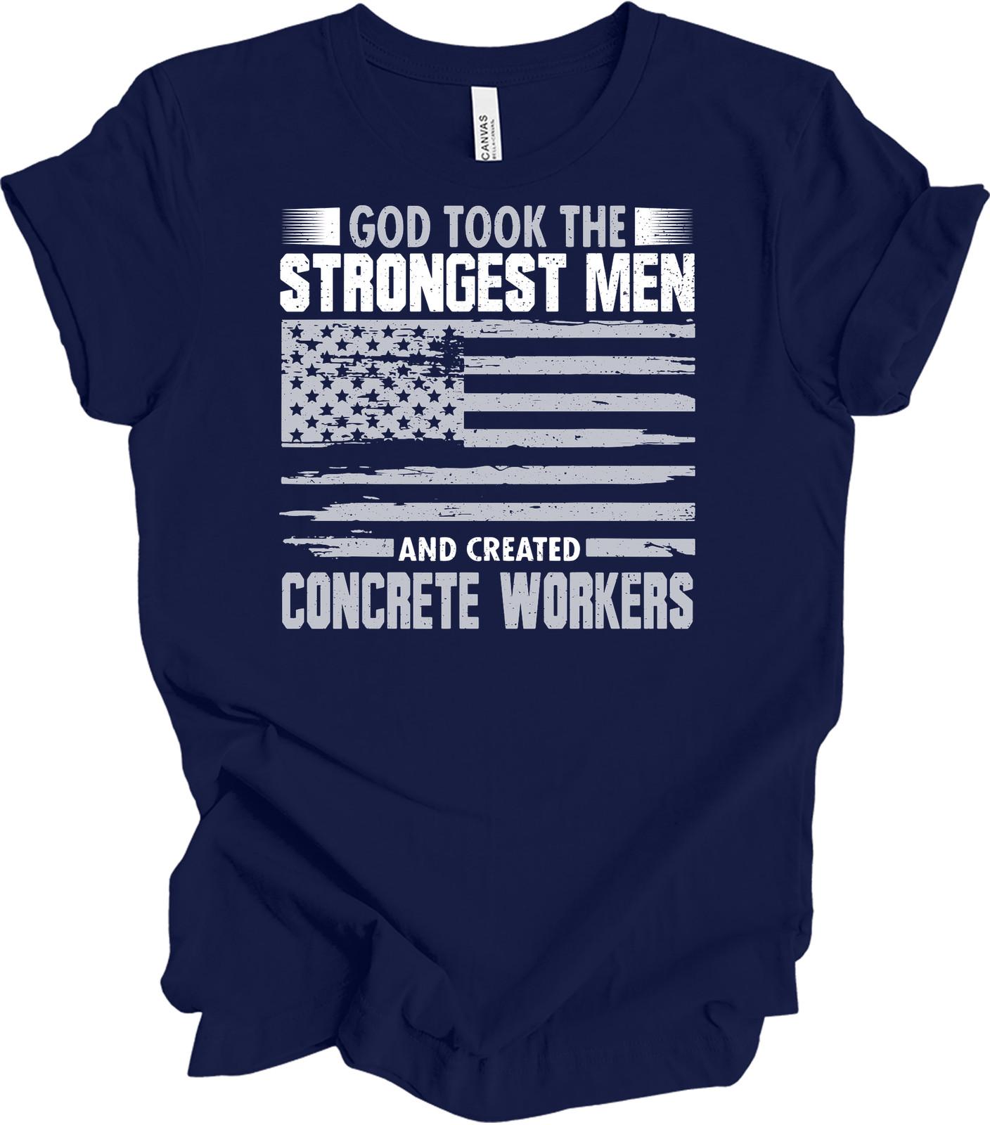 God Took Strongest Men & Made Concrete Workers T-Shirt XXXL